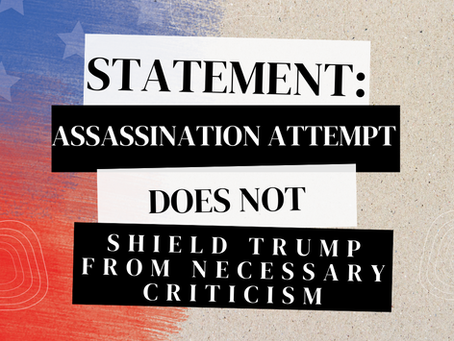 Statement: Assassination Attempt Does Not Shield Trump from Necessary Criticism